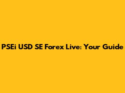 PSEi USD SE Forex Live: Your Guide
