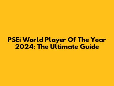 PSEi World Player Of The Year 2024: The Ultimate Guide