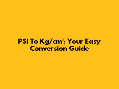 PSI To Kg/cm²: Your Easy Conversion Guide