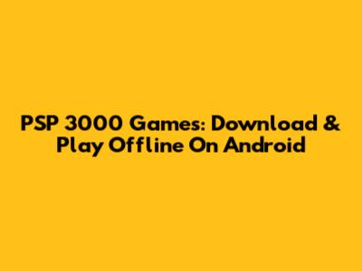 PSP 3000 Games: Download & Play Offline On Android