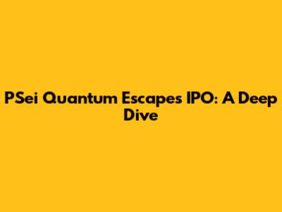 PSei Quantum Escapes IPO: A Deep Dive