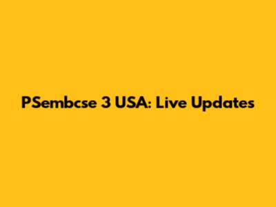 PSembcse 3 USA: Live Updates