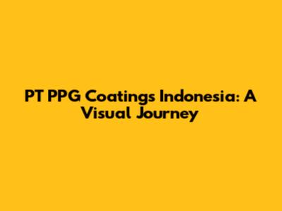 PT PPG Coatings Indonesia: A Visual Journey