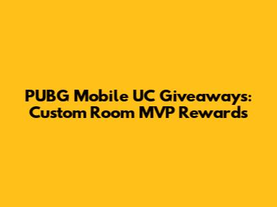 PUBG Mobile UC Giveaways: Custom Room MVP Rewards