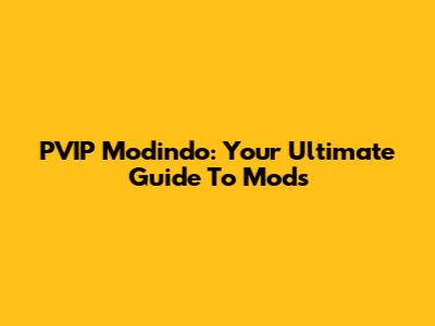 PVIP Modindo: Your Ultimate Guide To Mods