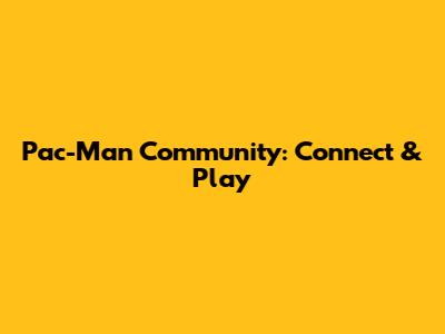 Pac-Man Community: Connect & Play