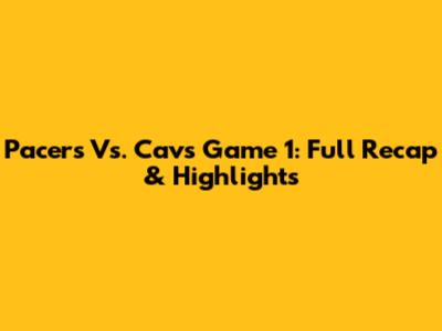 Pacers Vs. Cavs Game 1: Full Recap & Highlights