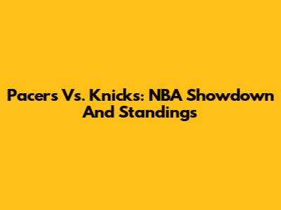 Pacers Vs. Knicks: NBA Showdown And Standings