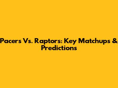 Pacers Vs. Raptors: Key Matchups & Predictions