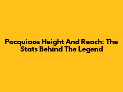 Pacquiao's Height And Reach: The Stats Behind The Legend