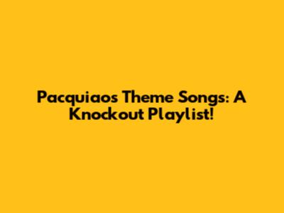 Pacquiao's Theme Songs: A Knockout Playlist!