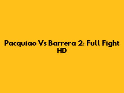 Pacquiao Vs Barrera 2: Full Fight HD