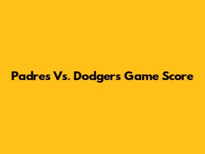 Padres Vs. Dodgers Game Score
