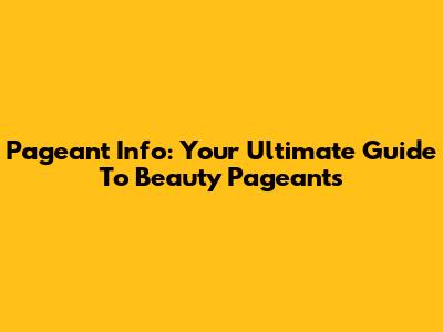 Pageant Info: Your Ultimate Guide To Beauty Pageants