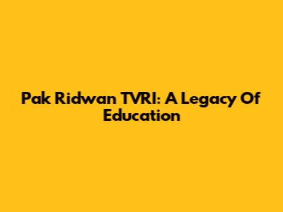 Pak Ridwan TVRI: A Legacy Of Education