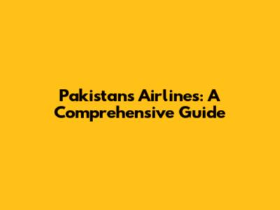 Pakistan's Airlines: A Comprehensive Guide