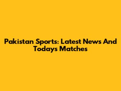 Pakistan Sports: Latest News And Today's Matches