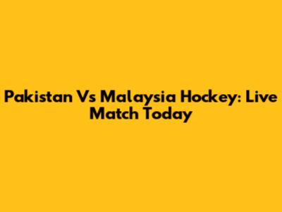 Pakistan Vs Malaysia Hockey: Live Match Today