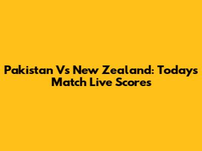 Pakistan Vs New Zealand: Today's Match Live Scores