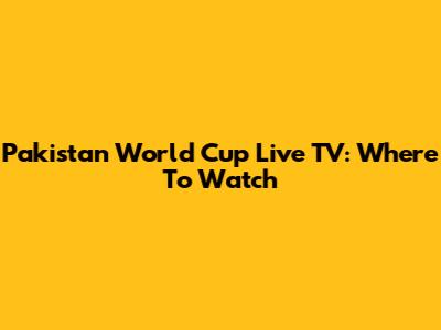 Pakistan World Cup Live TV: Where To Watch