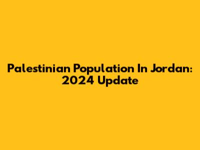 Palestinian Population In Jordan: 2024 Update