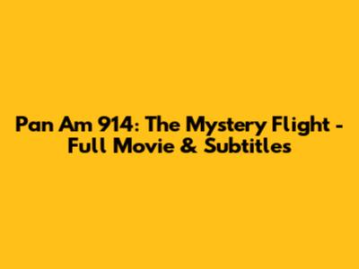 Pan Am 914: The Mystery Flight - Full Movie & Subtitles