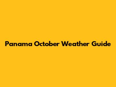 Panama October Weather Guide