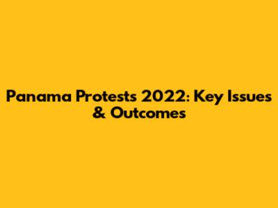 Panama Protests 2022: Key Issues & Outcomes