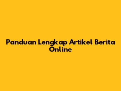 Panduan Lengkap Artikel Berita Online