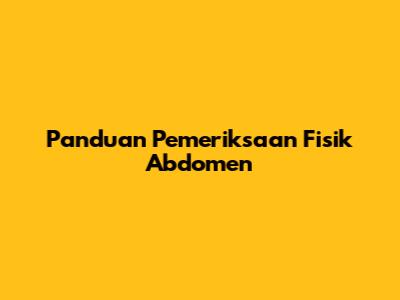 Panduan Pemeriksaan Fisik Abdomen