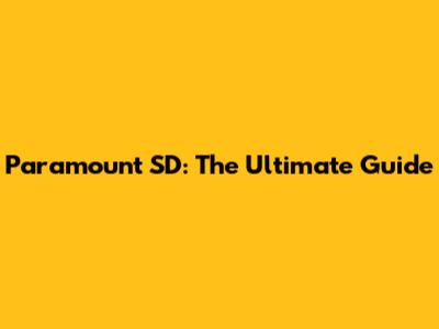 Paramount SD: The Ultimate Guide
