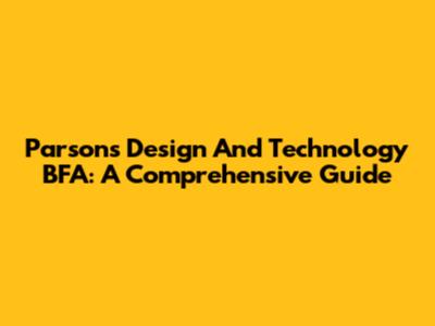 Parsons Design And Technology BFA: A Comprehensive Guide