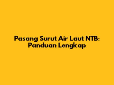 Pasang Surut Air Laut NTB: Panduan Lengkap