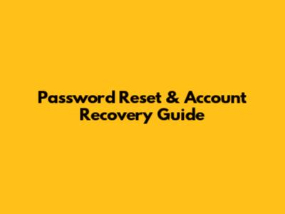 Password Reset & Account Recovery Guide
