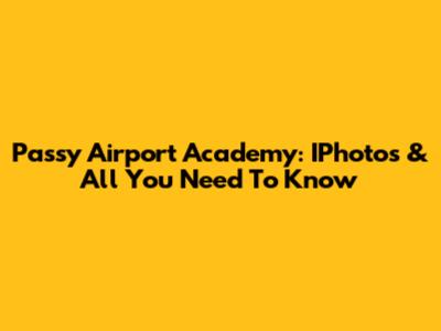 Passy Airport Academy: IPhotos & All You Need To Know