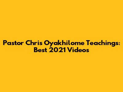 Pastor Chris Oyakhilome Teachings: Best 2021 Videos