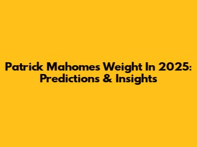 Patrick Mahomes' Weight In 2025: Predictions & Insights