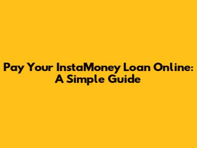 Pay Your InstaMoney Loan Online: A Simple Guide