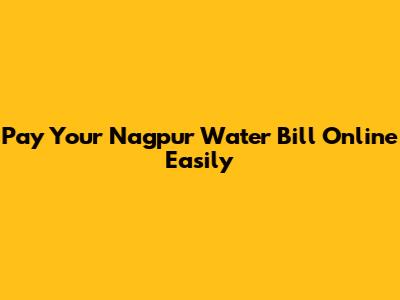 Pay Your Nagpur Water Bill Online Easily