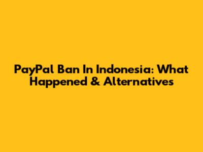 PayPal Ban In Indonesia: What Happened & Alternatives