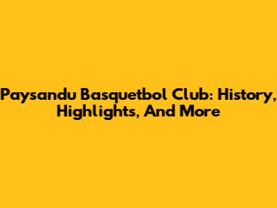 Paysandu Basquetbol Club: History, Highlights, And More