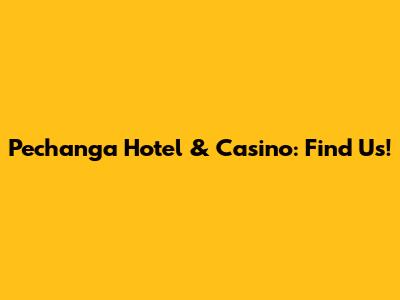 Pechanga Hotel & Casino: Find Us!