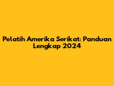 Pelatih Amerika Serikat: Panduan Lengkap 2024