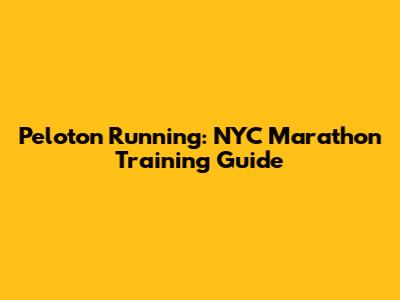 Peloton Running: NYC Marathon Training Guide