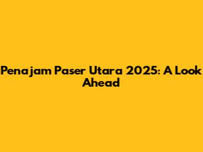 Penajam Paser Utara 2025: A Look Ahead