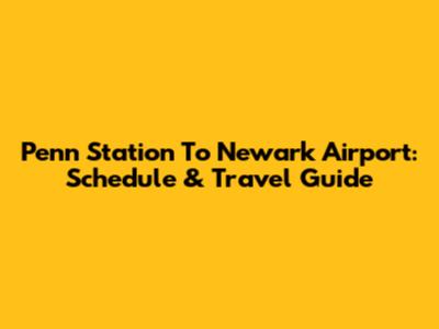Penn Station To Newark Airport: Schedule & Travel Guide