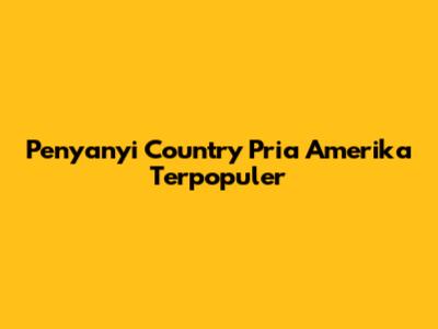 Penyanyi Country Pria Amerika Terpopuler