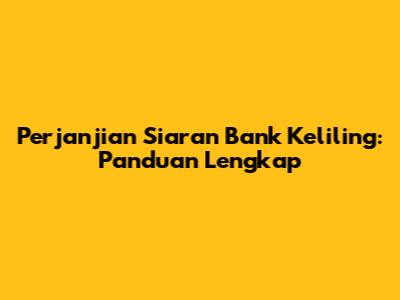 Perjanjian Siaran Bank Keliling: Panduan Lengkap