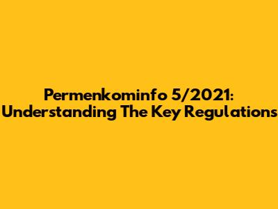 Permenkominfo 5/2021: Understanding The Key Regulations
