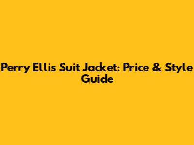 Perry Ellis Suit Jacket: Price & Style Guide